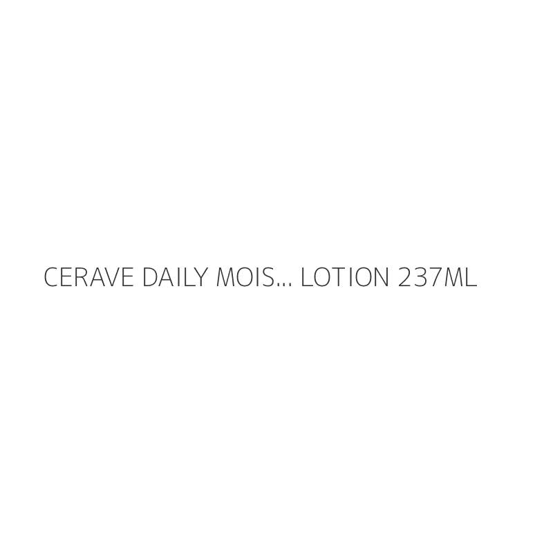 CERAVE DAILY MOIS... LOTION 237ML
