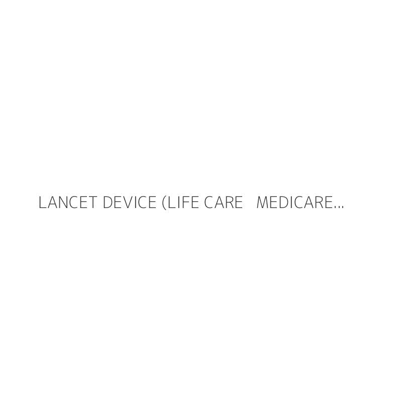 LANCET DEVICE (LIFE CARE + MEDICARE)