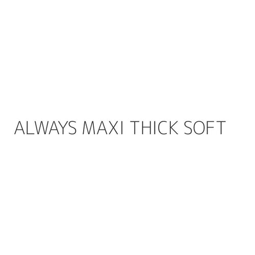ALWAYS MAXI THICK SOFT