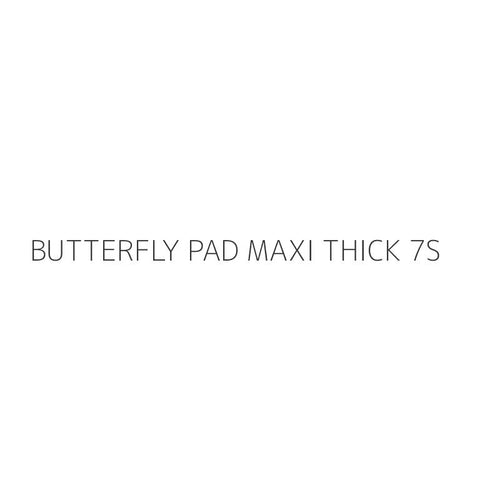 BUTTERFLY PAD MAXI THICK 7S